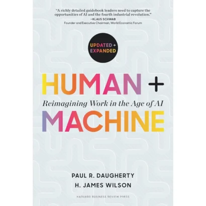 Human + Machine, Updated And Expanded: Reimagining Work In The Age Of Ai